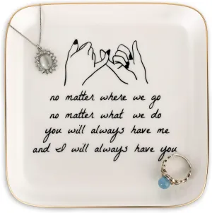 PUDDING CABIN Friend Gifts for Women ??No Matter Where We Go, No Matter What We Do, You Will Always Have Me, and I Will Always Have You! ??Gifts for Friends Going Away Friendship Ceramic Ring Dish